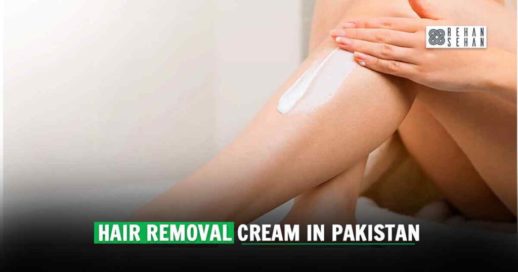 Best Hair Removal Cream in Pakistan